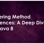 Mastering Method References: A Deep Dive into Java 8